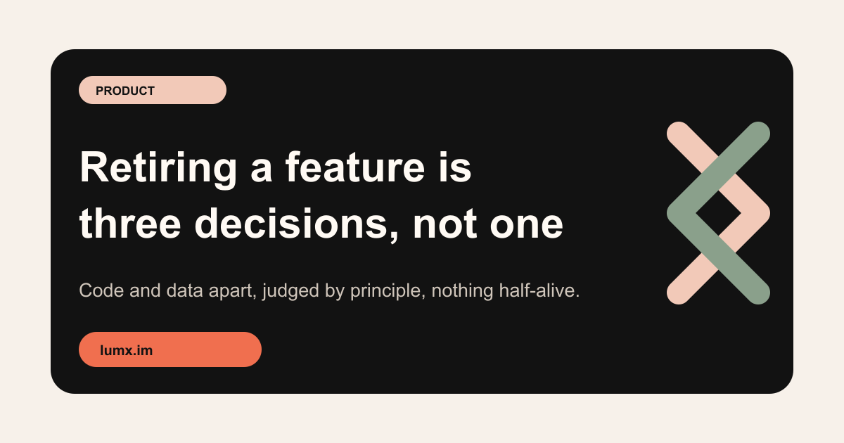 Retiring a Feature Is Three Decisions, Not One — LumX