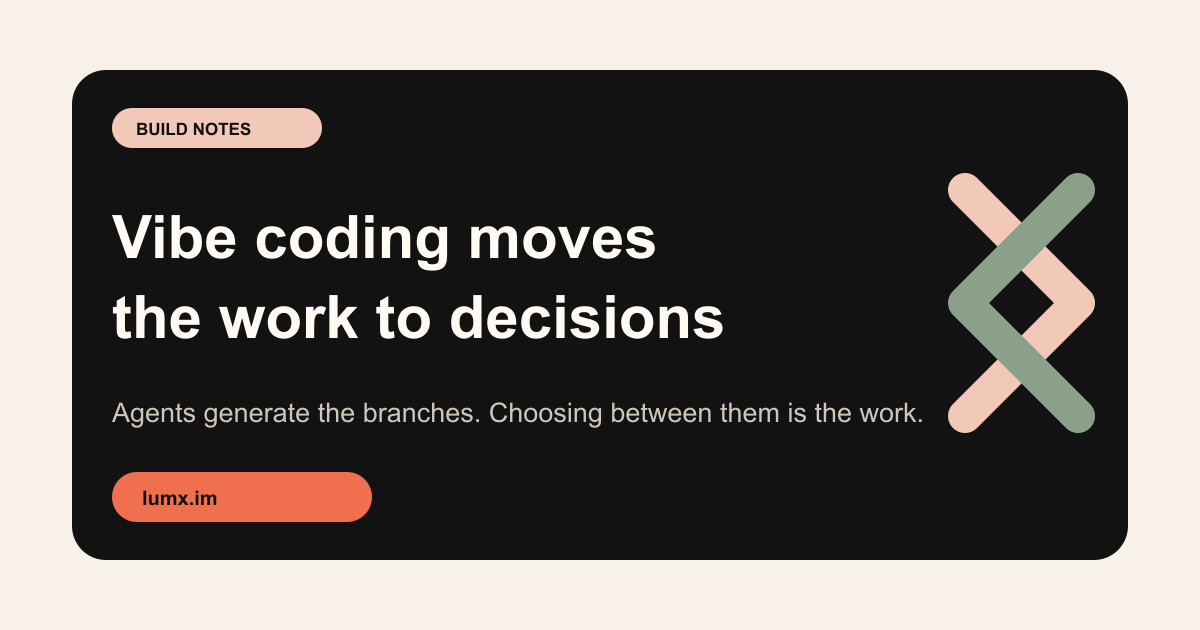 Vibe Coding Moves the Work to Decisions — LumX